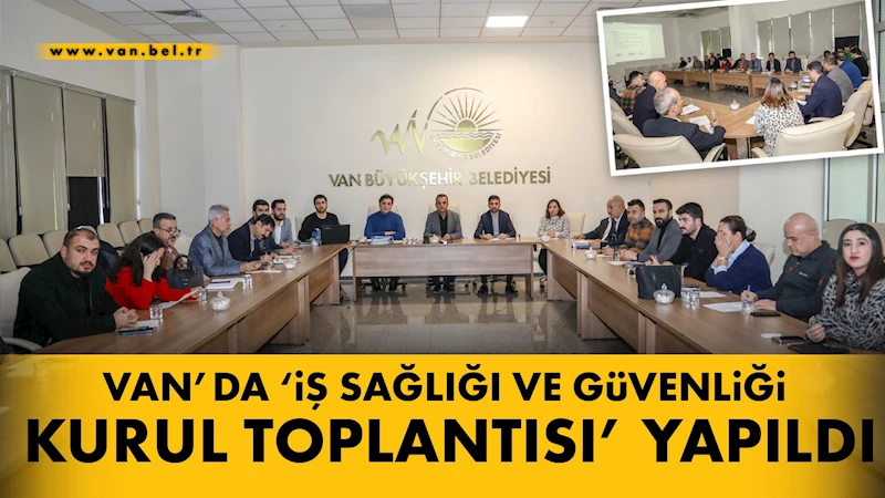 Van’da ‘İş Sağlığı ve Güvenliği Kurul Toplantısı’ yapıldı