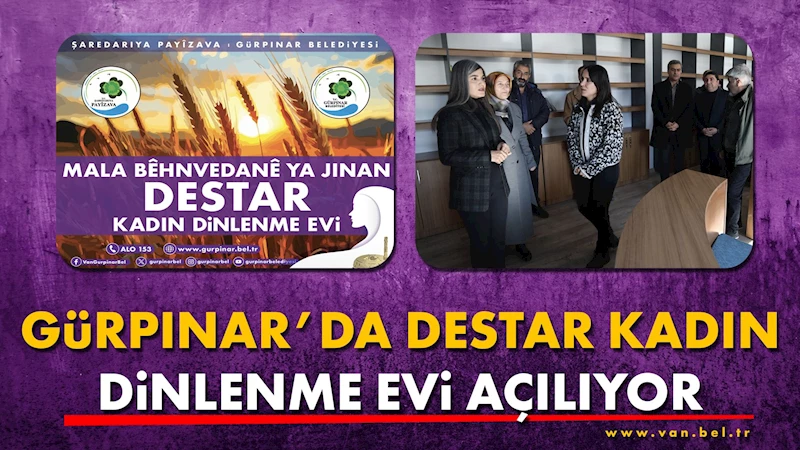 Gürpınar’da Destar Kadın Dinlenme Evi açılıyor