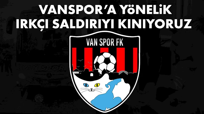 VANSPOR’A YÖNELİK IRKÇI SALDIRIYI KINIYORUZ