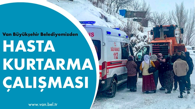 VAN BÜYÜKŞEHİR BELEDİYEMİZDEN HASTA KURTARMA ÇALIŞMASI