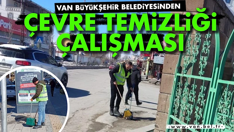 Van Büyükşehir Belediyesinden Çevre Temizliği Çalışması