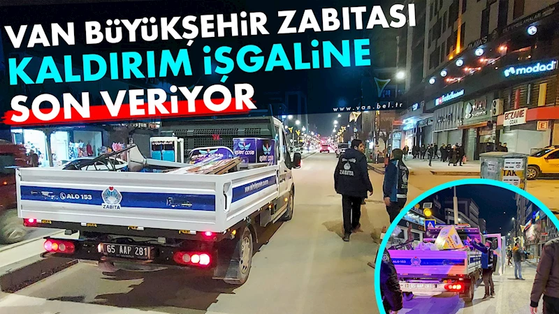 VAN BÜYÜKŞEHİR ZABITASI KALDIRIM İŞGALİNE SON VERİYOR