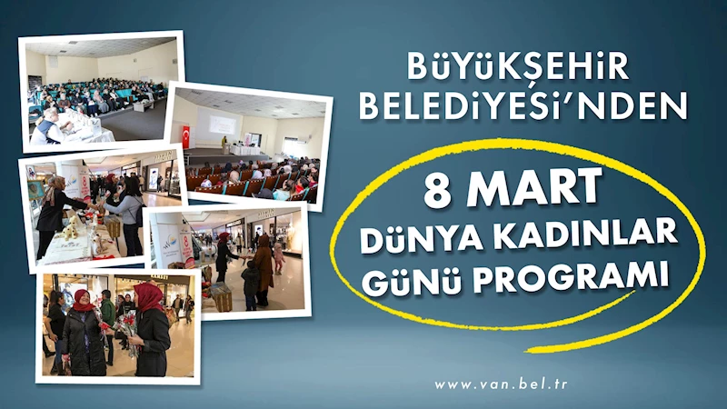 BÜYÜKŞEHİR BELEDİYESİ’NDEN 8 MART DÜNYA KADINLAR GÜNÜ PROGRAMI